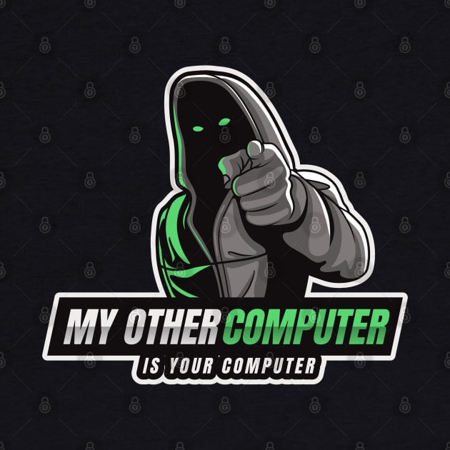 Cyber Security - Hacker - My Other Computer is Your Computer V1 by Cyber Club Tees